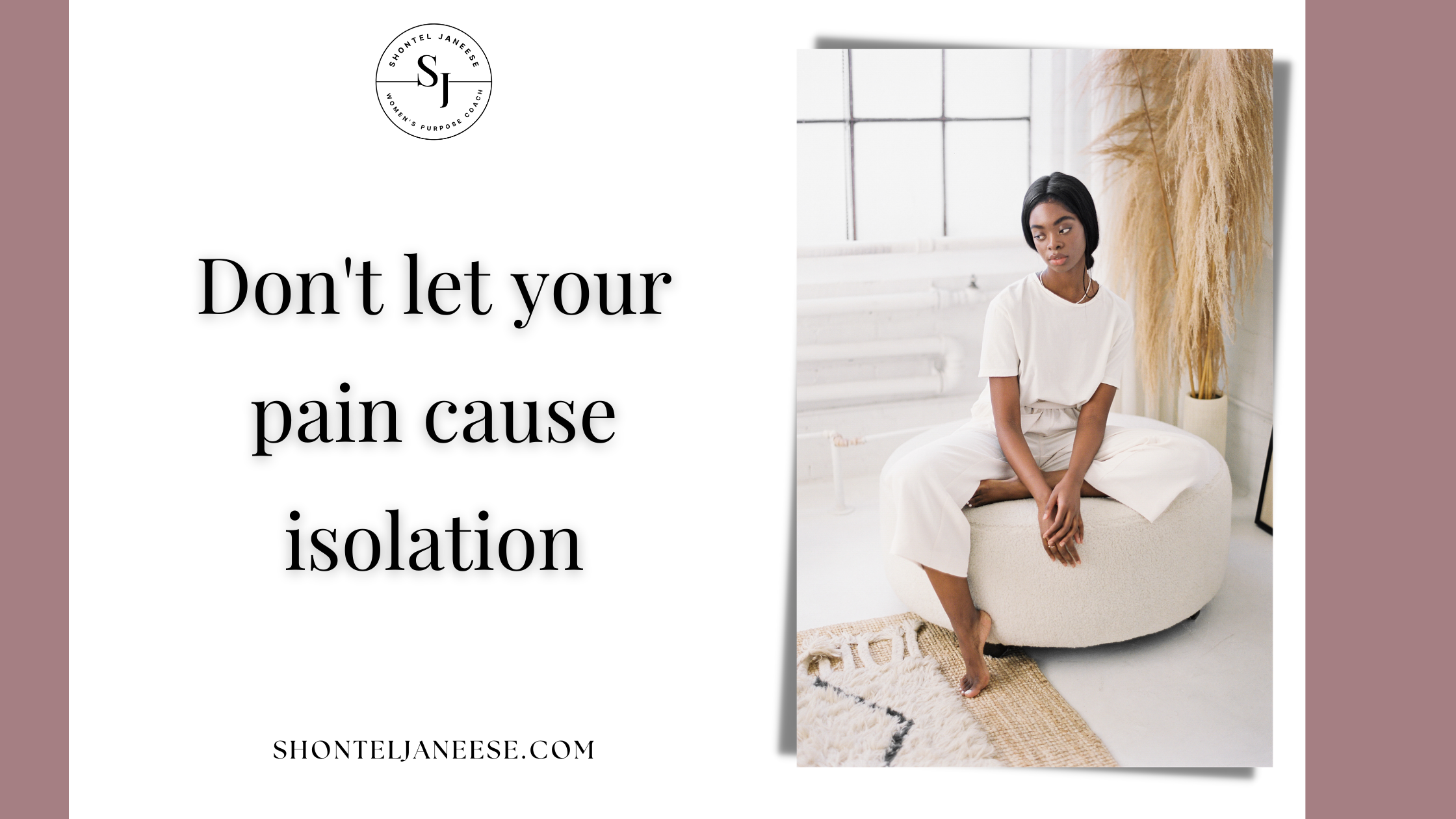 Don't let your pain cause Isolation